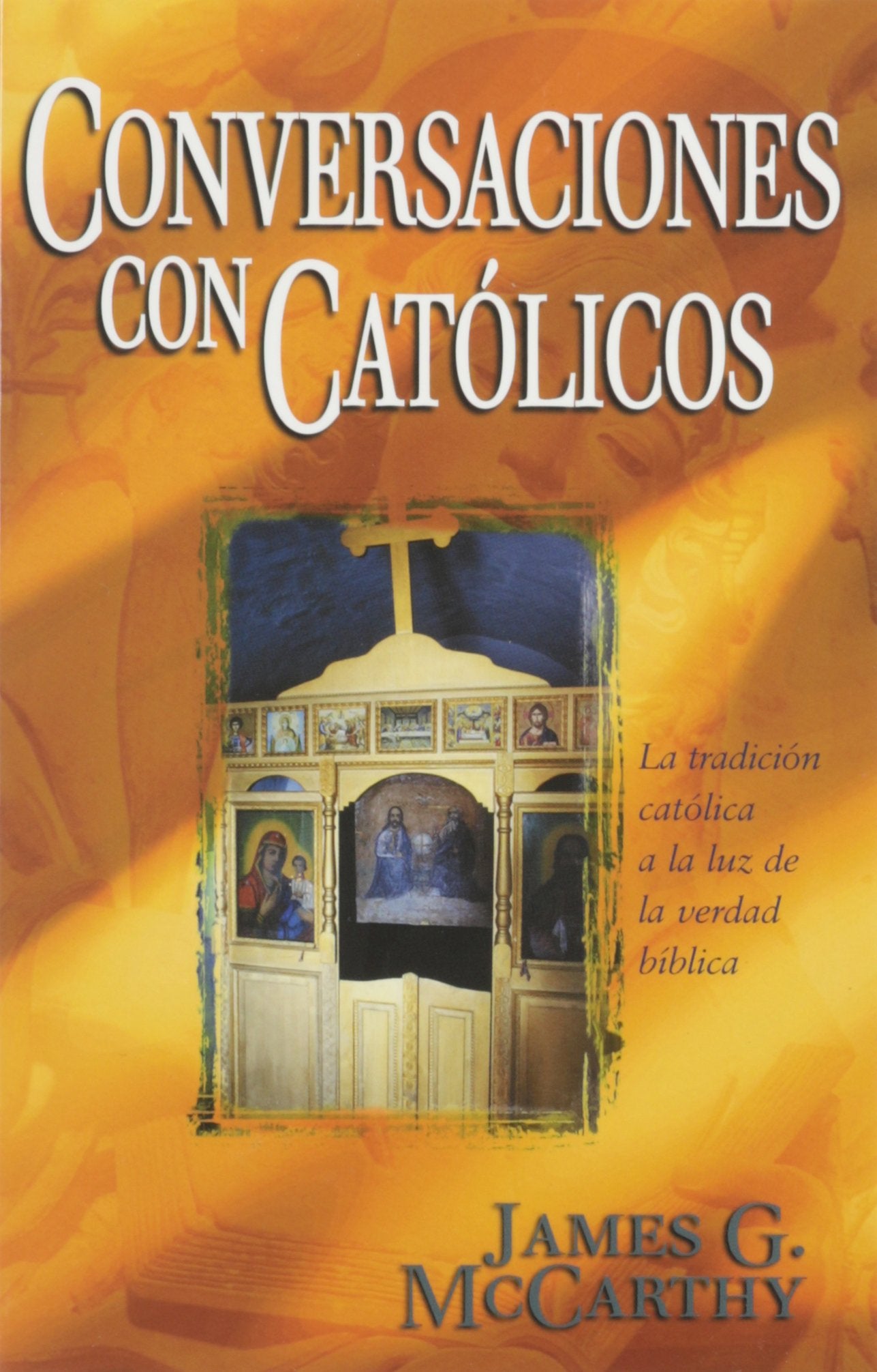 Conversaciones con Catolicos / Conversations With Catholics: La Tradicion Catolica a La Luz De La Verdad Biblica book