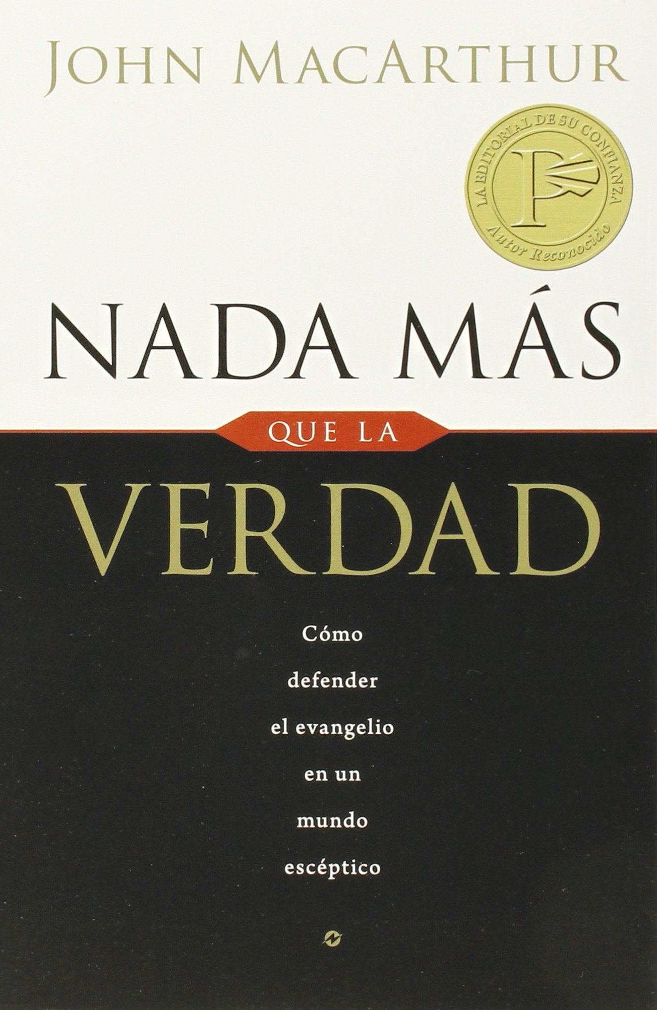 Nada mas que la verdad / Nothing But the Truth: Como defender el evangelio en un mundo esceptico / How to Defend the Gospel in a Skeptical World book