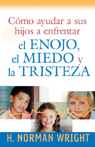 Como Ayudar a Sus Hijos Enfrentar El Enojo, el Miedo y la Tristeza / Helping Your Kids Deal With Anger, Fear, and Sadness Parents & Children