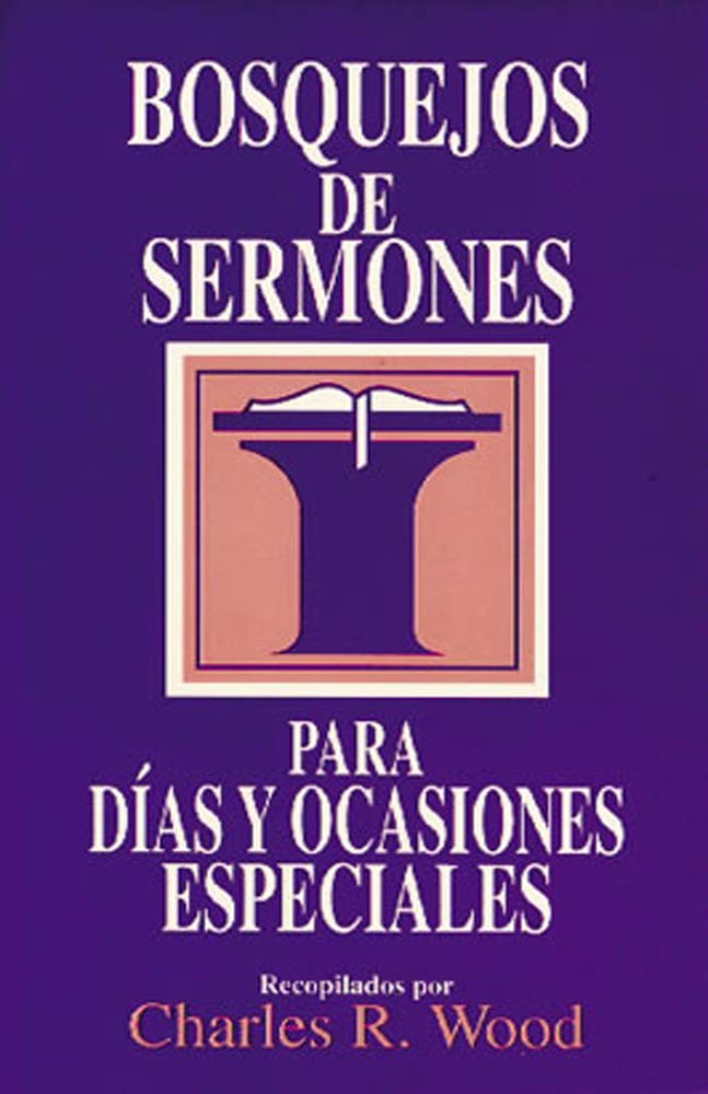 Bosquejos de Sermones: Días Y Ocasiones Especiales = Special Days and Occasions (Bosquejos De Sermones Wood) Social Sciences