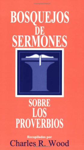 Bosque Jos De Sermones: Los Proverbios: Proverbs (Bosquejos De Sermones Wood) Religion & Esotericism