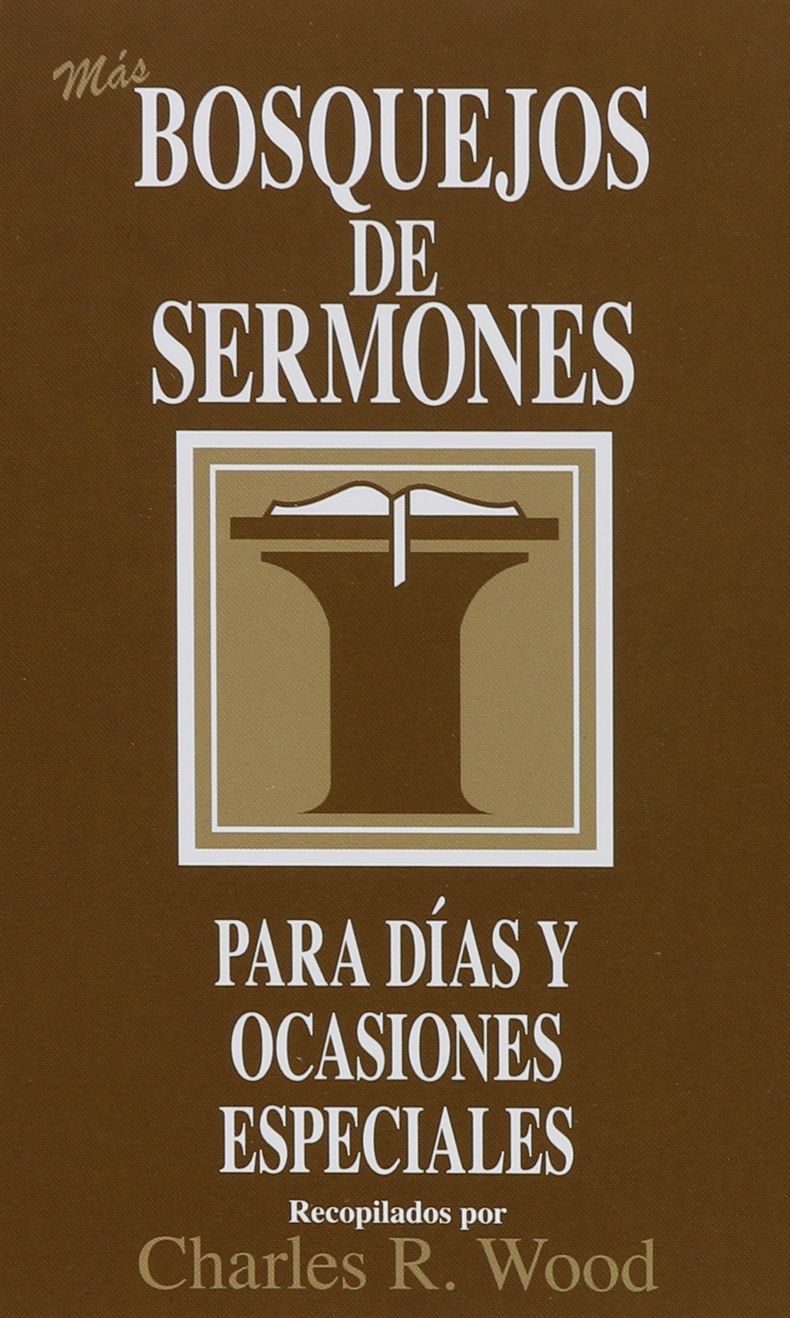Bosquejos de Sermones: Más Días Y Ocasiones Especiales = More Special Days and Occasions (Bosquejos De Sermones Wood) Social Sciences