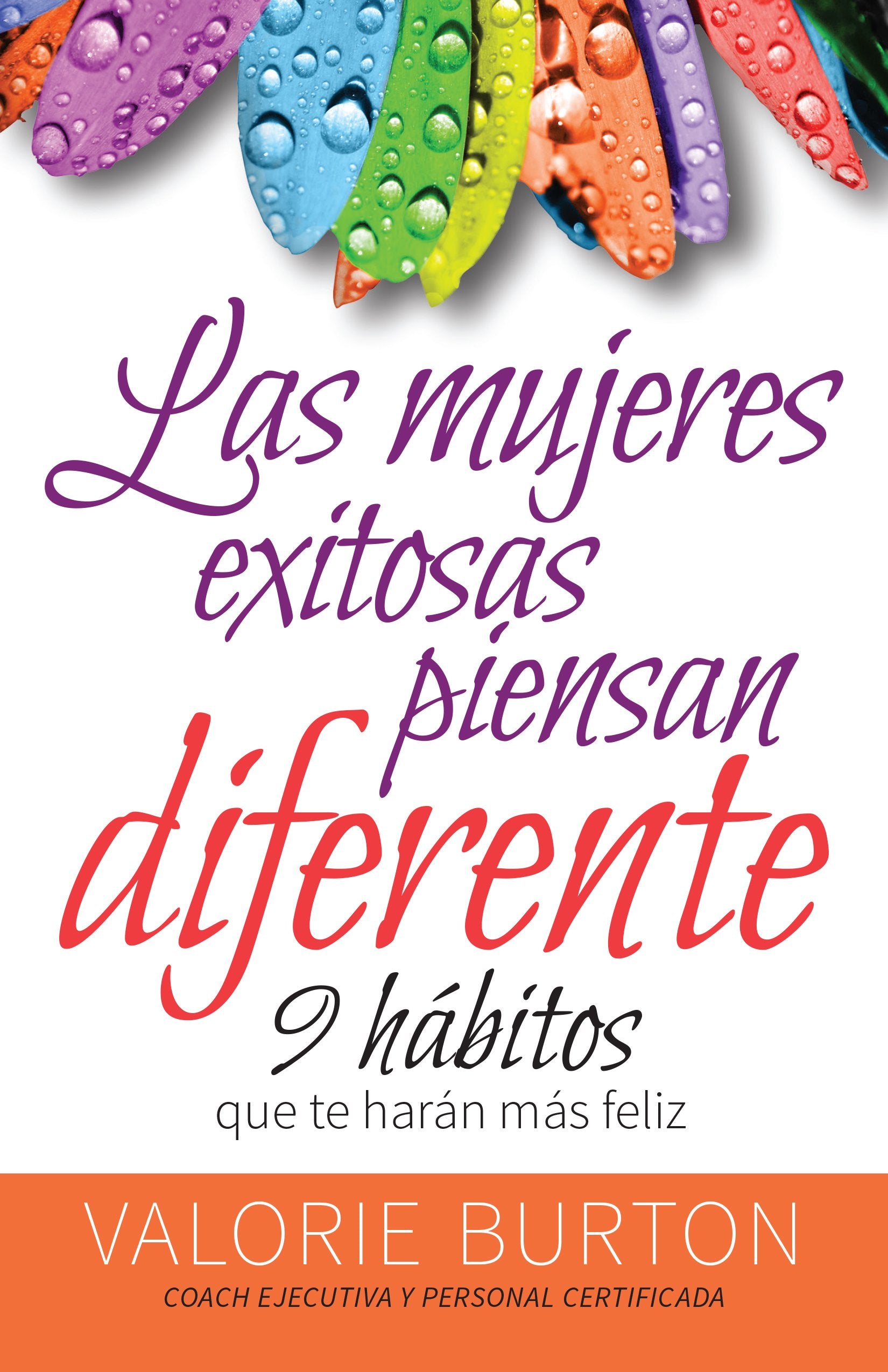Mujeres Exitosas Piensan Diferente, Las: 9 Hábitos Que Te Harán Feliz: 9 hábitos que te harán mas feliz Social Sciences
