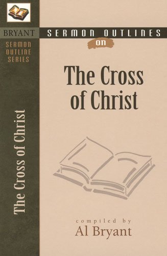 The Cross Of Christ (Bryant Sermon Outline Series) Religion & Esotericism