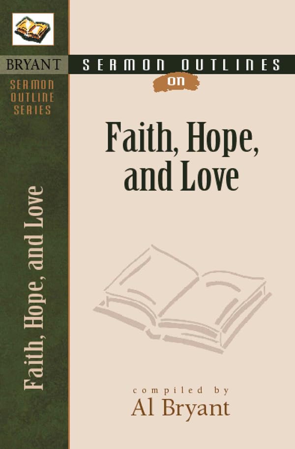 Sermon Outlines on Faith, Hope, and Love (Bryant Sermon Outline Series) Social Sciences