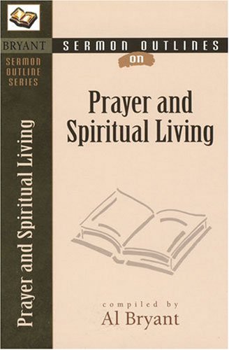 Prayer And Spiritual Living (Bryant Sermon Outline Series) Religion & Esotericism