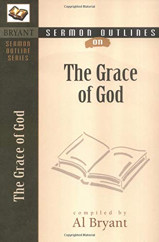 The Grace of God (Bryant Sermon Outline Series) Social Sciences