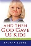 And Then God Gave Us Kids: How God Uses Our Kids to Help Us Grow Parents & Children