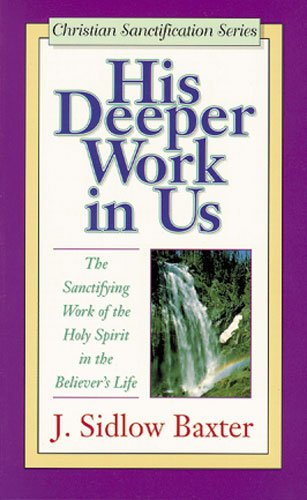 His Deeper Work in Us: The Sanctifying Work of the Holy Spirit in the Believer's Life (Christian Sanctification) Religion & Esotericism