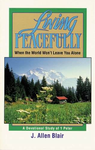 Living Peacefully, When the World Won't Leave You Alone: A Devotional Study of 1 Peter Religion & Esotericism
