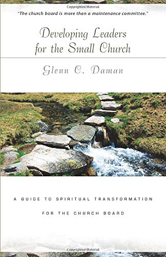 Developing Leaders for the Small Church: A Guide to Spiritual Transformation for the Church Board: A Guide to Spiritual Trasformation for the Church Board Social Sciences
