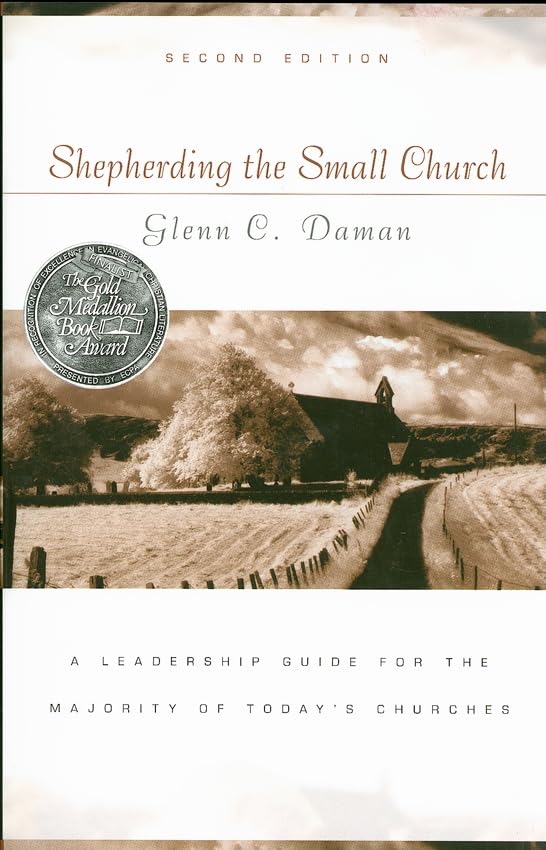 Shepherding the Small Church: A Leadership Guide for the Majority of Today's Churches (Gold Medallion-Finalist) Social Sciences