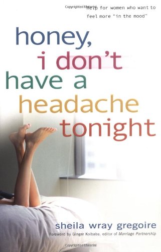 Honey, I Don't Have A Headache Tonight: Help For Women Who Want To Feel More "In The Mood" Religion & Esotericism