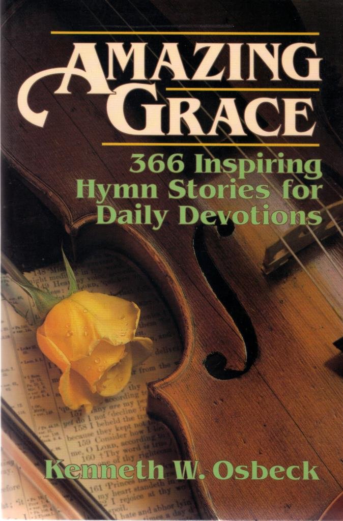 Amazing Grace: 366 Inspiring Hymn Stories for Daily Devotions Religion & Esotericism
