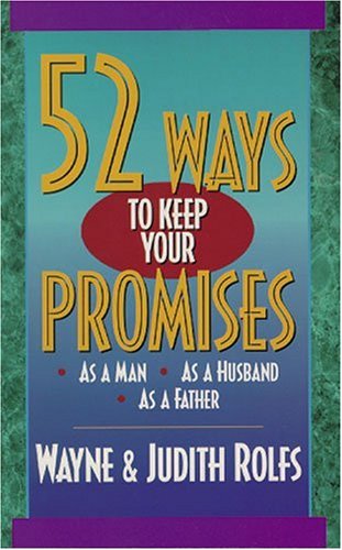 52 Ways to Keep Your Promises: As a Man, As a Husband, As a Father Parents & Children