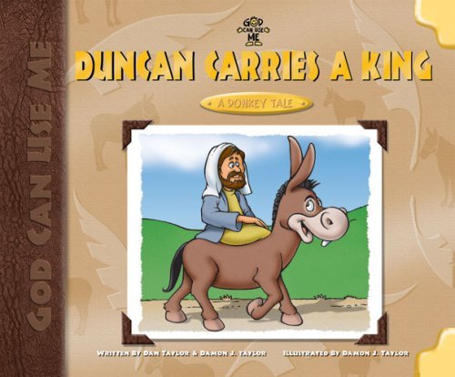 Duncan Carries A King: A Donkey's Tale (God Can Use Me) Non-fiction