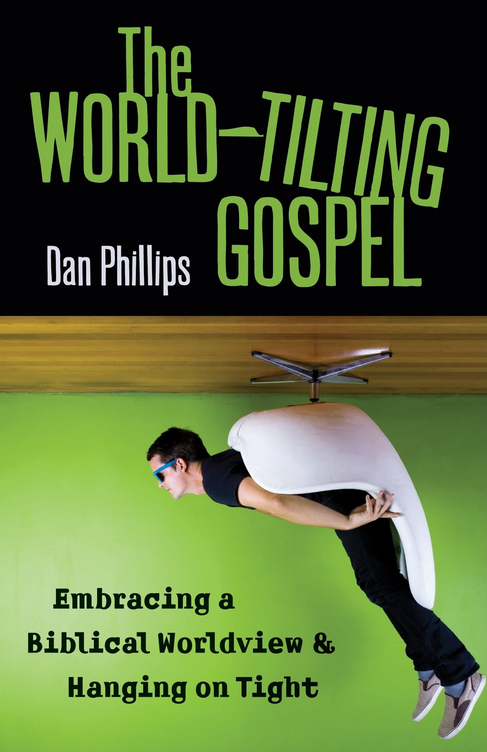 The World-Tilting Gospel: Embracing a Biblical Worldview & Hanging on Tight Social Sciences