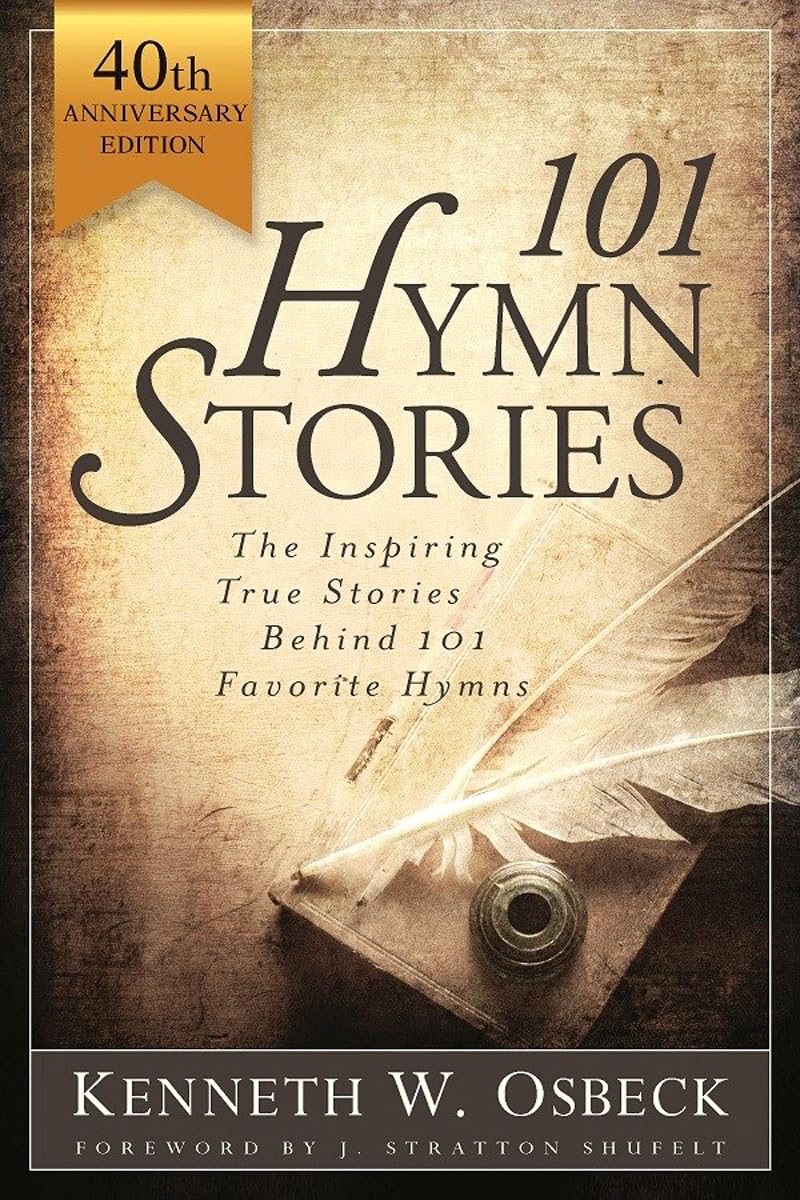 101 Hymn Stories: The Inspiring True Behind 101 Favorite Hymns Arts & Music