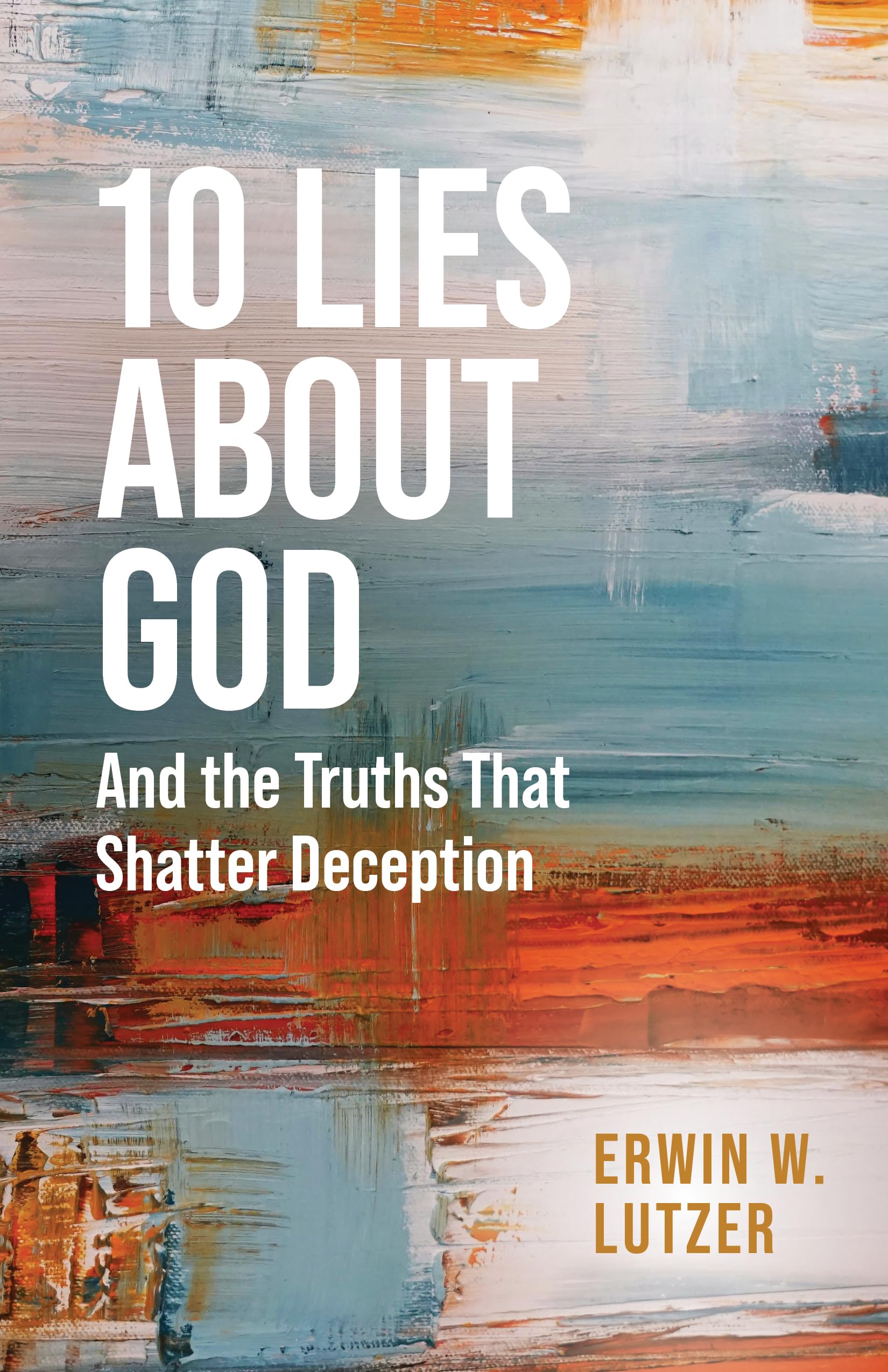 10 Lies About God: And the Truths That Shatter Deception Religion & Esotericism