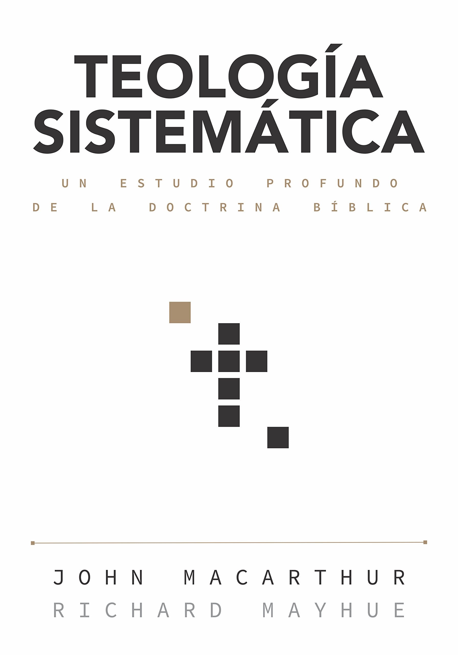 Teología sistemática/ Systematic Theology: Un Estudio Profundo De La Doctrina Biblica / a Profound Study of Biblical Doctrine: Un Estudio Profundo de la Doctrina Bíblica Religion & Esotericism