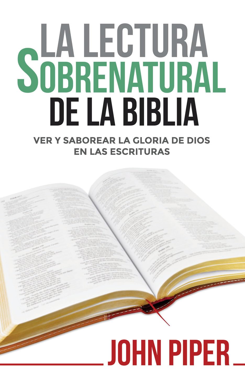 La Lectura Sobrenatural de la Biblia: Ver Y Saborear La Gloria de Dios En Las Escrituras Social Sciences