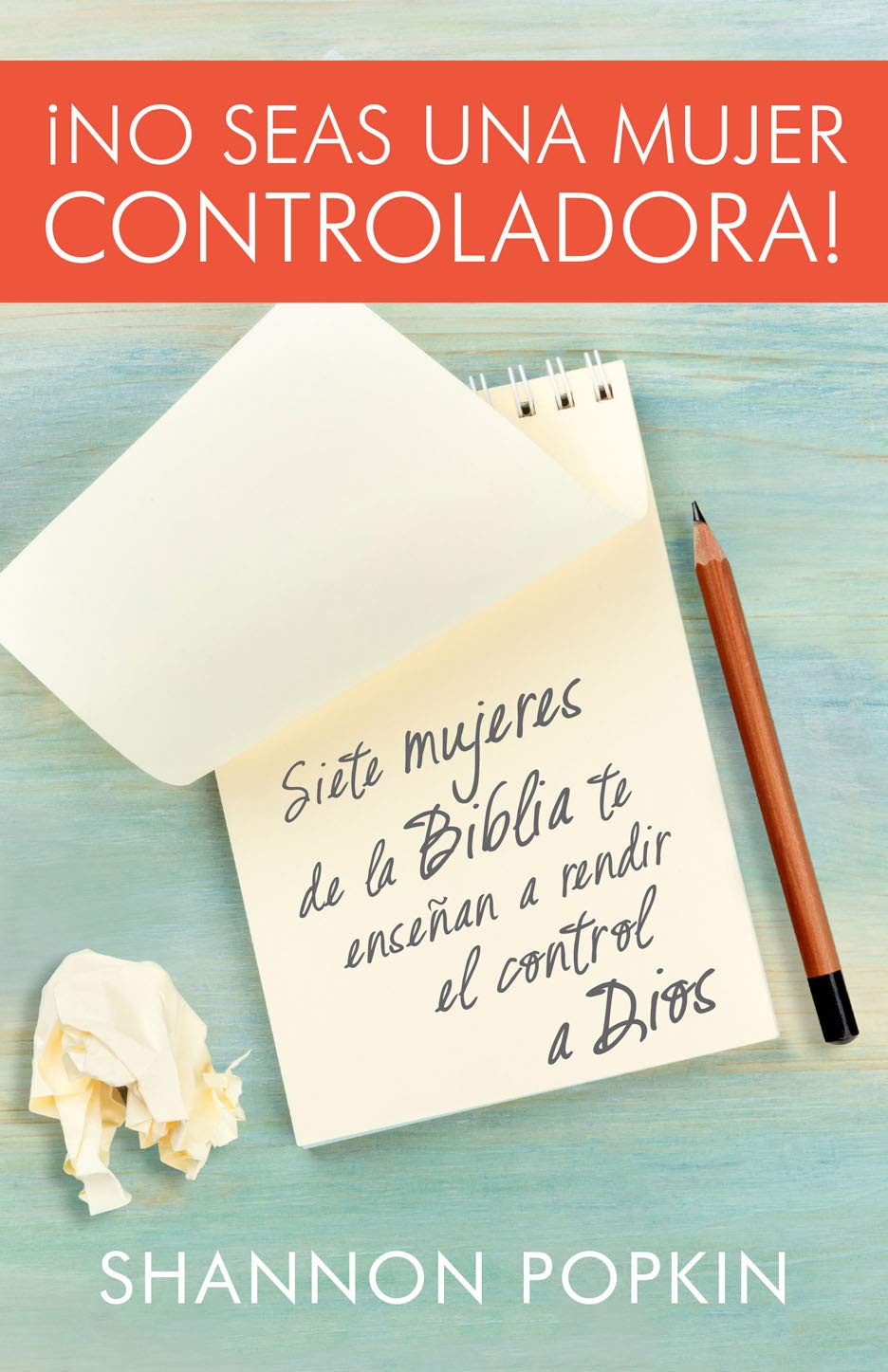 No Seas Una Mujer Controladora (Control Girl): Siete Mujeres de la Biblia Te Enseñan a Rendir El Control a Dios Social Sciences