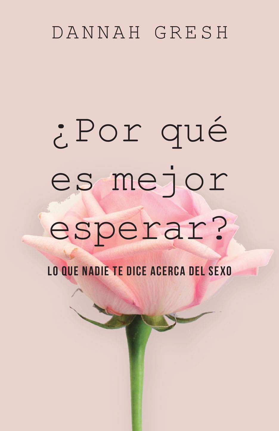 ¿Por qué es mejor esperar? / Why is it Better to Wait?: Lo que nadie te dice acerca del sexo / What Nobody Tells You About Sex book