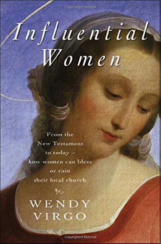 Influential Women: From the New Testament to Today - How Women Can Build Up (or Undermine) Their Local Church Religion & Esotericism