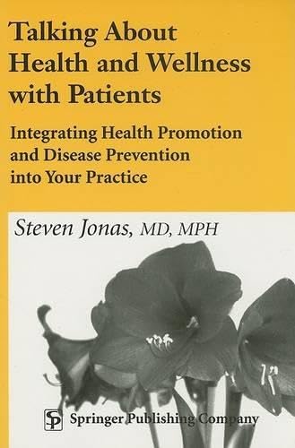 Talking About Health and Wellness With Patients: Integrating Health Promotion and Disease Prevention into Your Practice Medicine