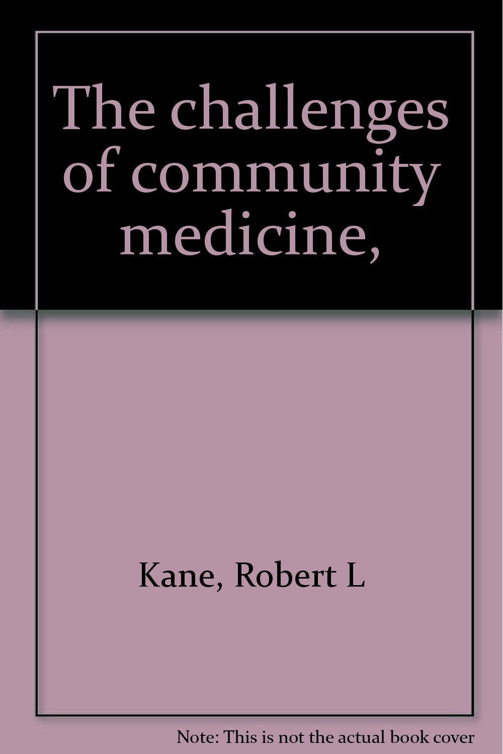 The challenges of community medicine, by Kane, Robert L Books