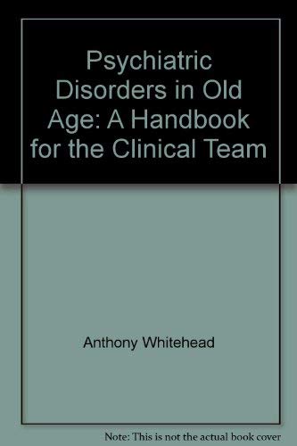 PSYCHIATRIC DISORDERS IN OLD AGE: A HANDBOOK FOR THE CLINICAL TEAM Books