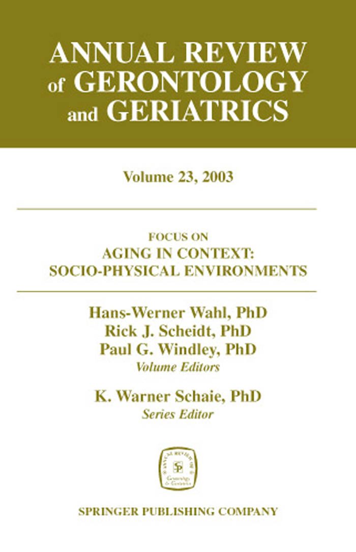 Annual Review of Gerontology and Geriatrics 2003: Socio-Physical Environments: Aging in Context - Socio-Physical Enviroments (Annual Review of Gerontology & Geriatrics) Medicine