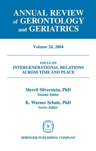 Annual Review of Gerontology and Geriatrics, Volume 24, 2004: Intergenerational Relations Across Time and Place (Annual Review of Gerontology & Geriatrics, Band 24) Medicine
