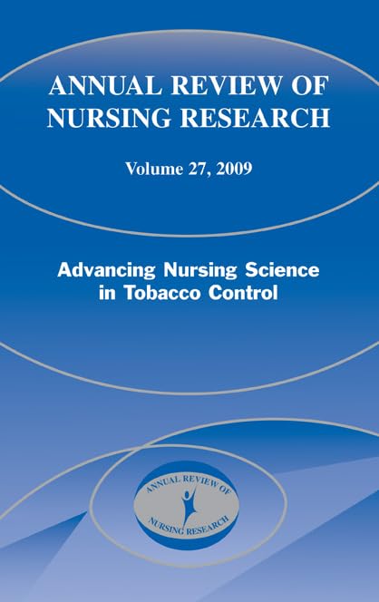 Annual Review of Nursing Research, Volume 27, 2009: Advancing Nursing Science in Tobacco Control Medicine