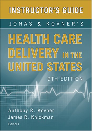 Jonas and Kovner 's Health Care Delivery in the U.S., 9th Edition Instructor's Guide Books