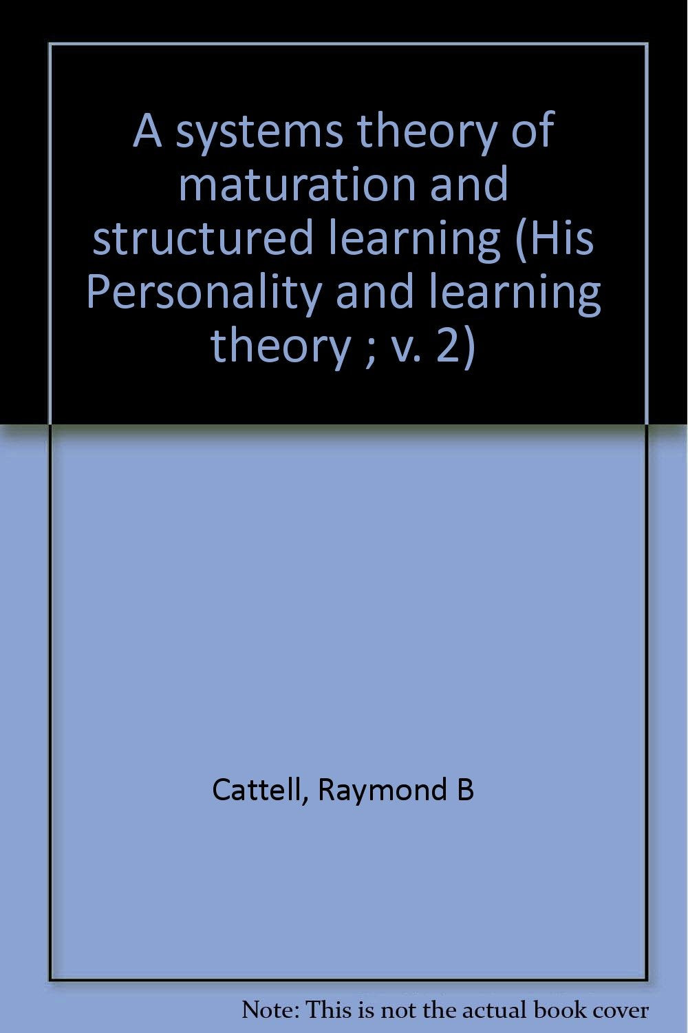 A systems theory of maturation and structured learning (His Personality and learning theory ; v. 2) Books