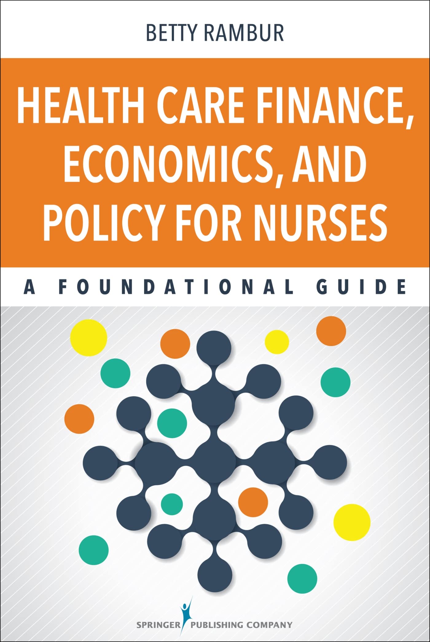 Health Care Finance, Economics, and Policy for Nurses: A Foundational Guide Medicine