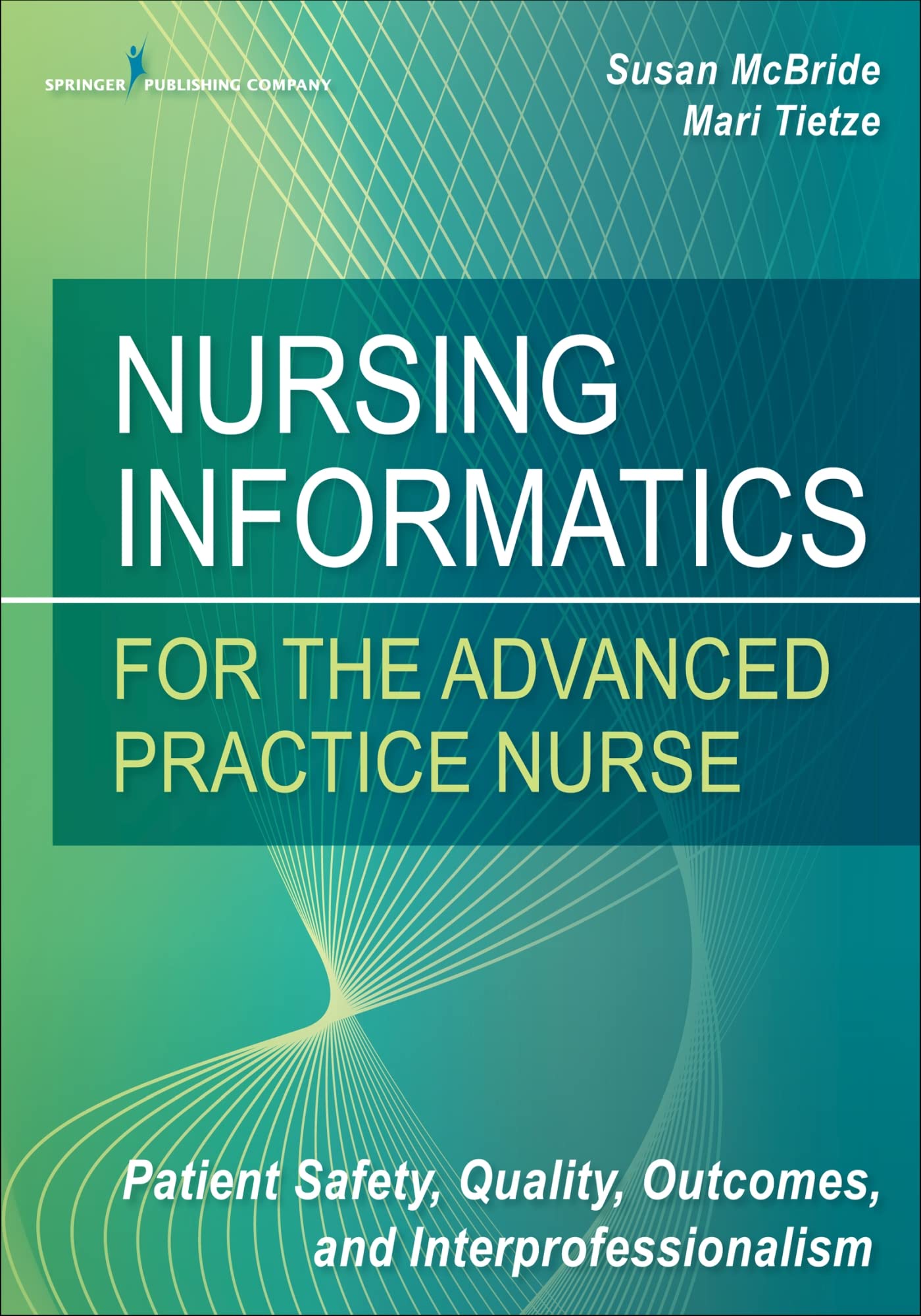 Nursing Informatics for the Advanced Practice Nurse: Patient Safety, Quality, Outcomes, and Interprofessionalism Medicine