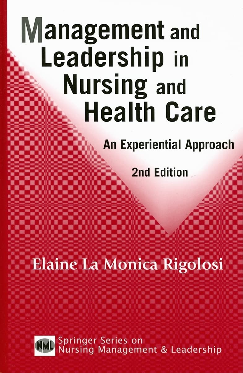 Management And Leadership In Nursing And Health Care: An Experiential Approach: An Experiential Approach, 2nd Edition (Leadership and Management in Nursing) Medicine