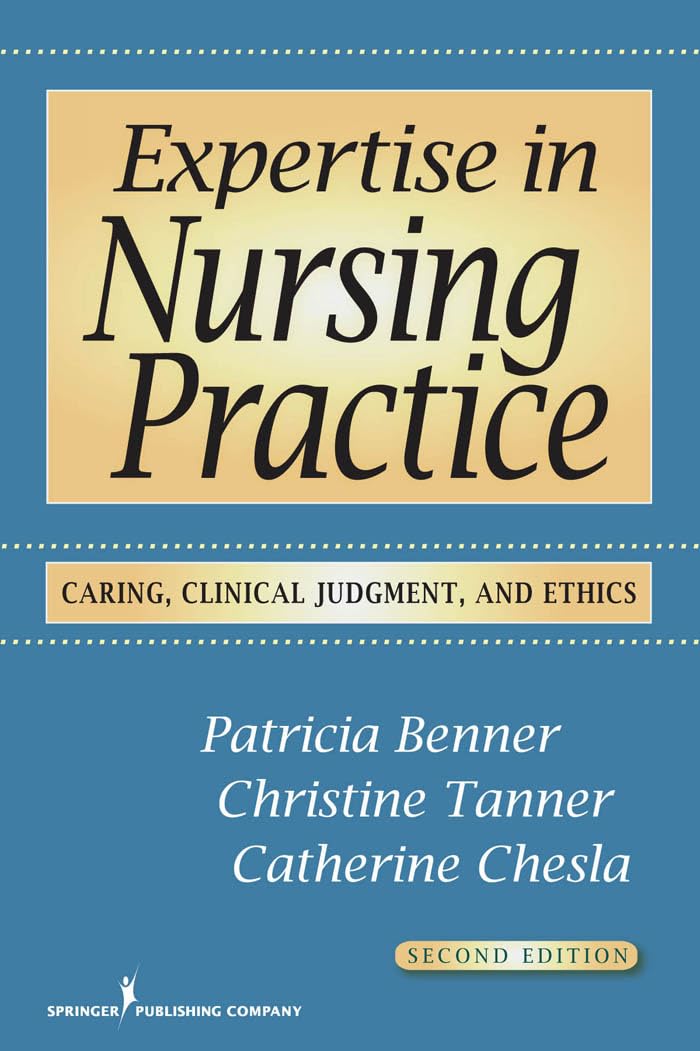 Expertise in Nursing Practice: Caring, Clinical Judgment, and Ethics Medicine