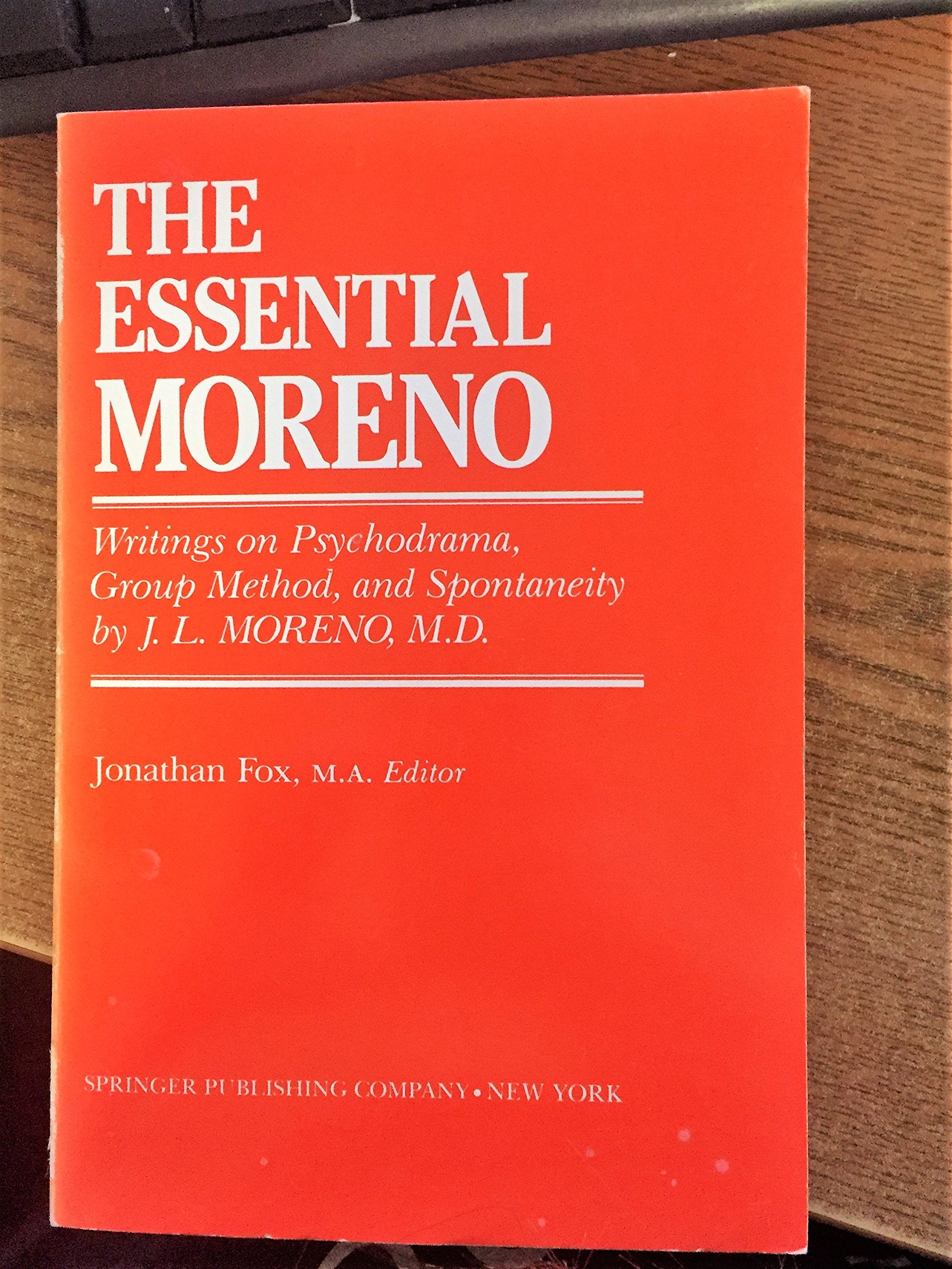The Essential Moreno: Writings on Psychodrama, Group Method and Spontaneity Medicine
