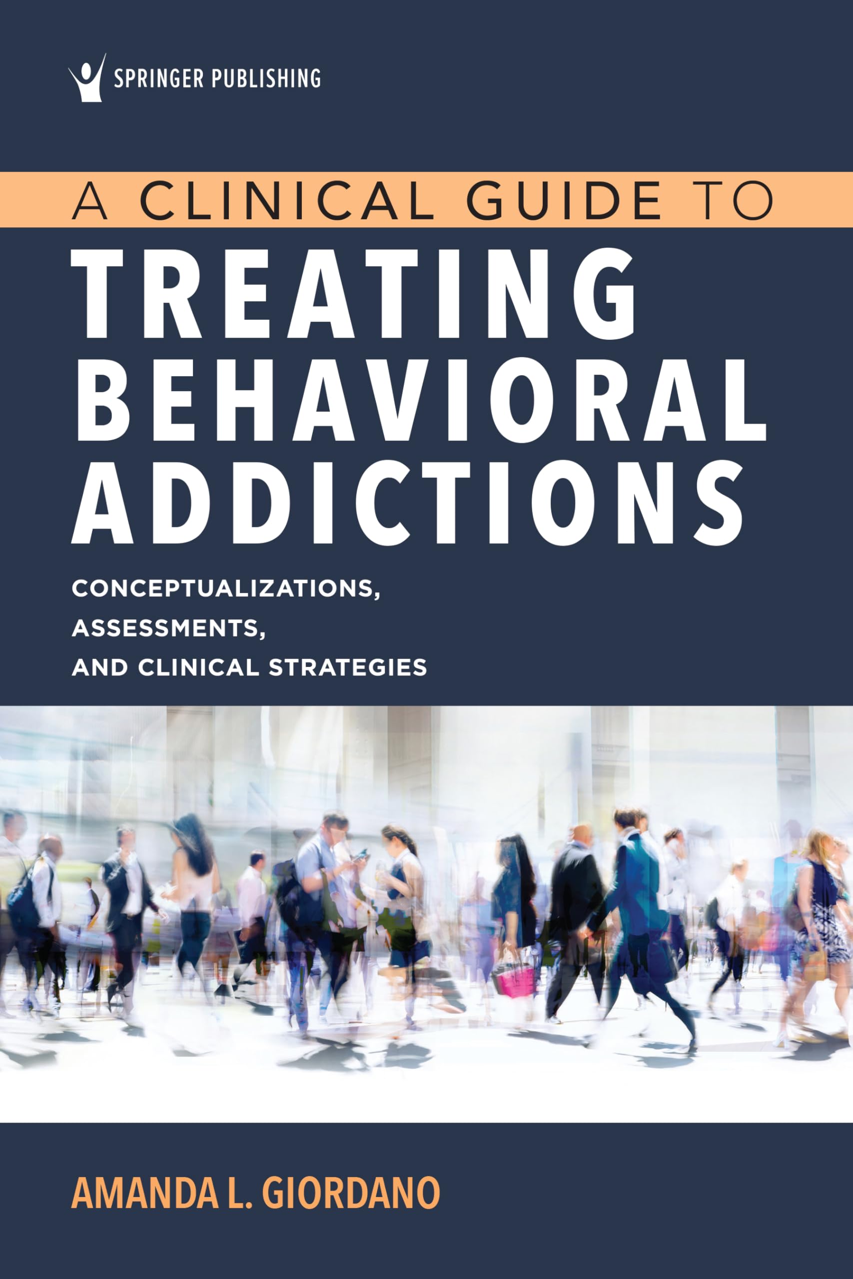A Clinical Guide to Treating Behavioral Addictions: Comceptualizations, Assessments, and Clinical Strategies Medicine