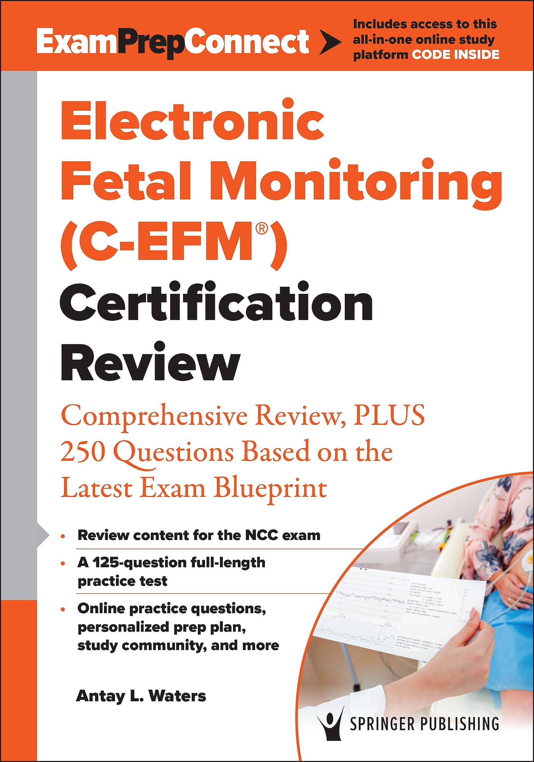 Electronic Fetal Monitoring C-efm Certification Review: Comprehensive Review, Plus 250 Questions Based on the Latest Exam Blueprint Medicine