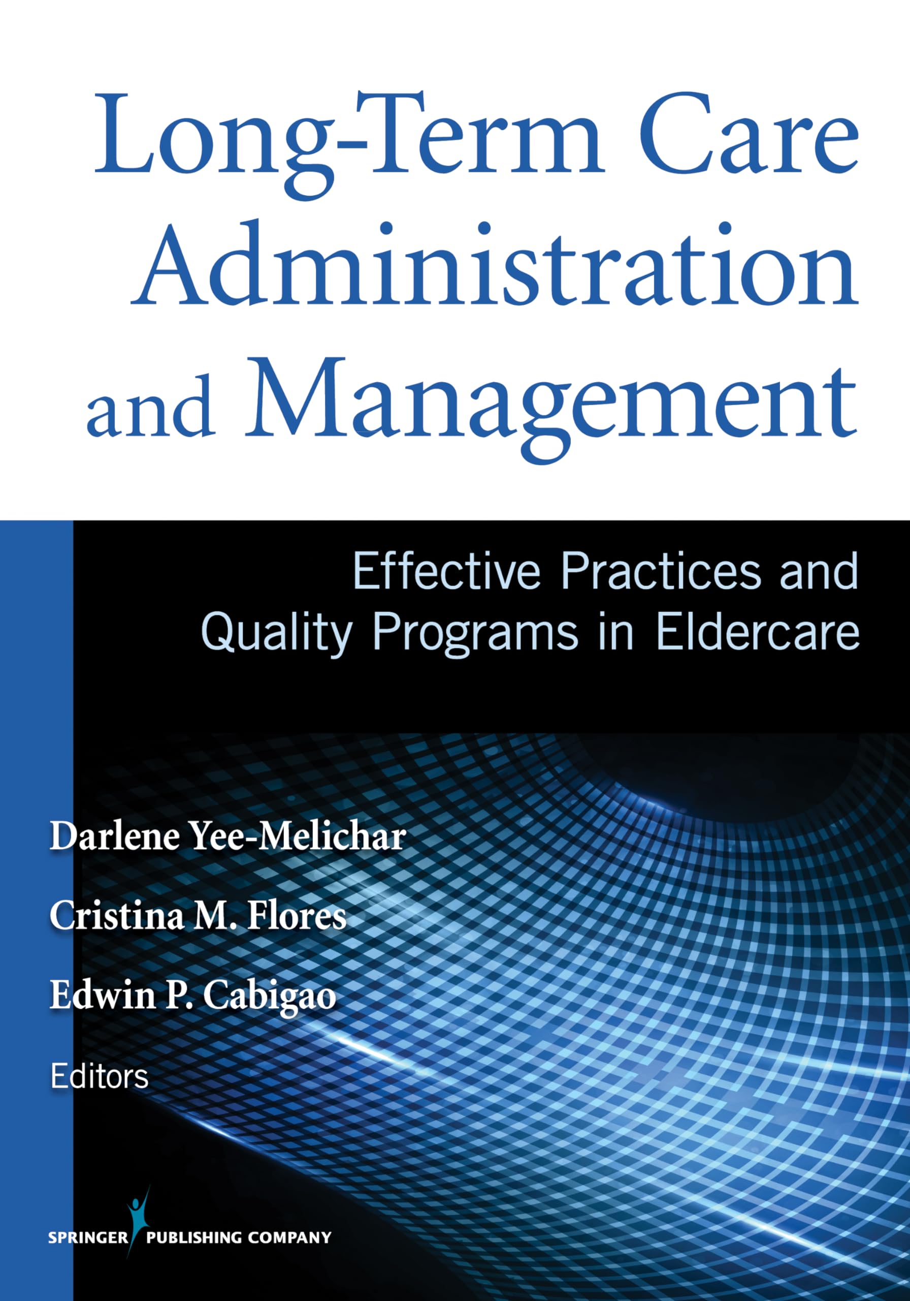 Long-Term Care Administration and Management: Effective Practices and Quality Programs in Eldercare Medicine