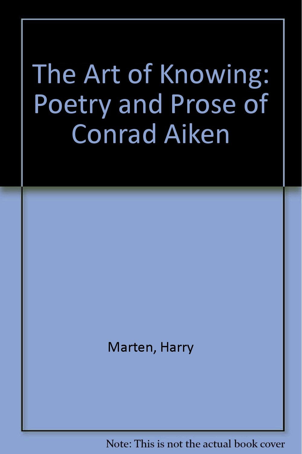 The Art of Knowing: The Poetry and Prose of Conrad Aiken Poetry