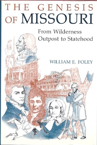 Genesis of Missouri: From Wilderness Outpost to Statehood Politics & History