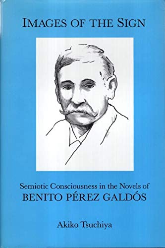 Images of the Sign: Semiotic Consciousness in the Novels of Benito Perez Galdos Contemporary literature Books