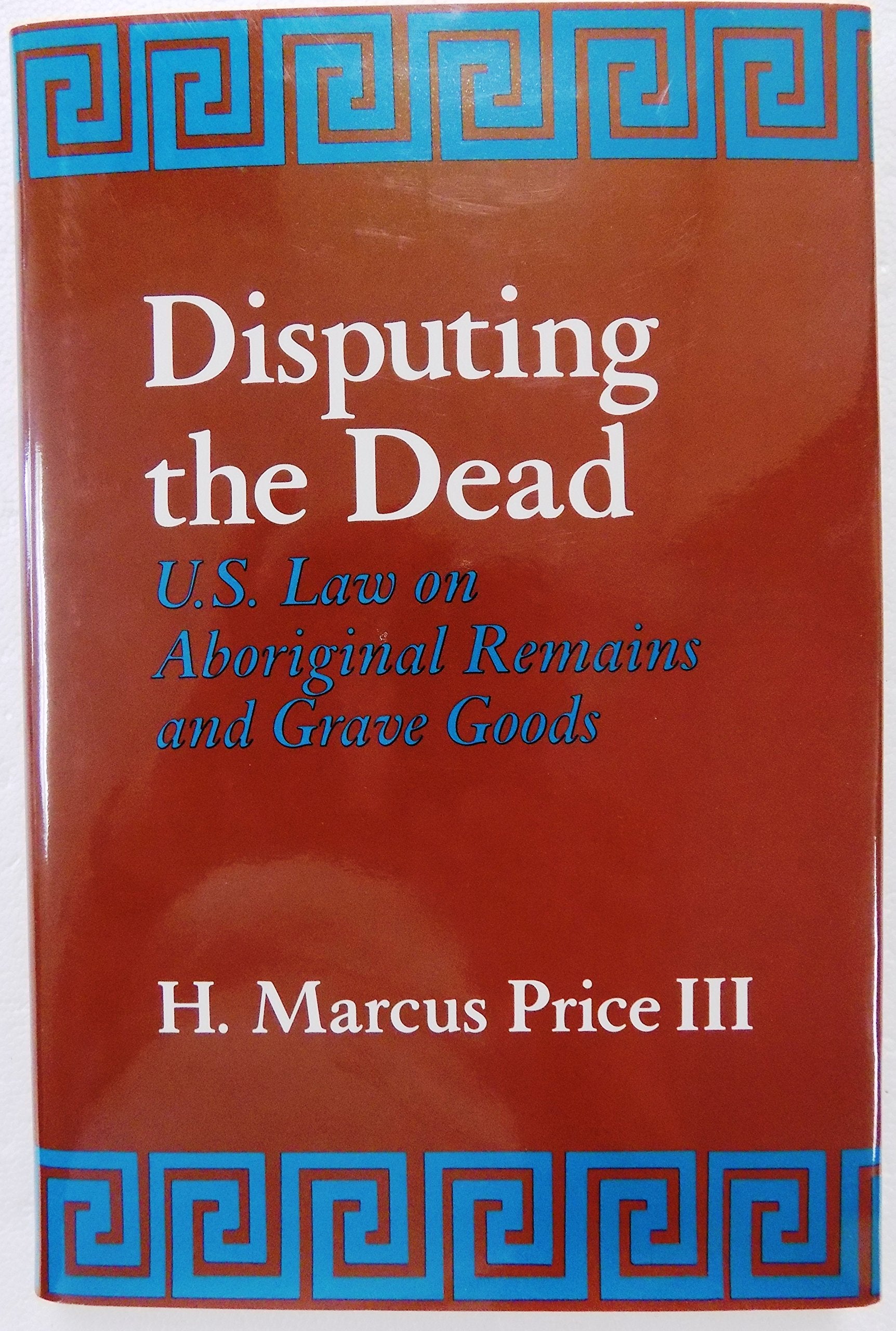 Disputing the Dead: U.S. Law on Aboriginal Remains and Grave Goods Law