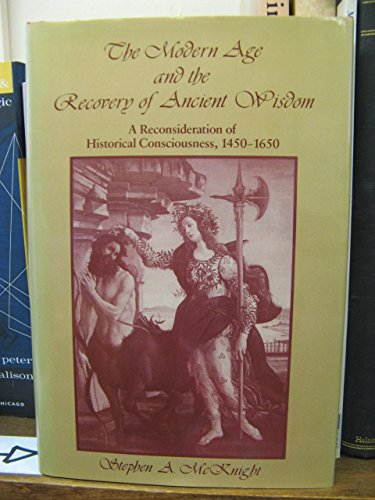The Modern Age and the Recovery of Ancient Wisdom: A Reconsideration of Historical Consciousness, 1450-1650: A Reconstruction of Historical Consciousness, 1450-1650 Philosophy