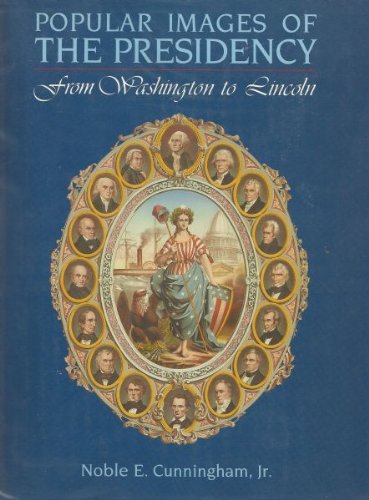 Popular Images of the Presidency: From Washington to Lincoln Social Sciences